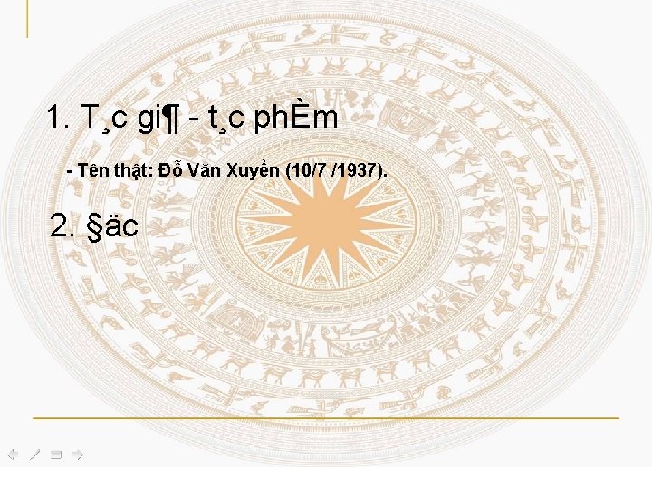 1. T¸c gi¶ t¸c phÈm - Tên thật: Đỗ Văn Xuyền (10/7 /1937). 2.