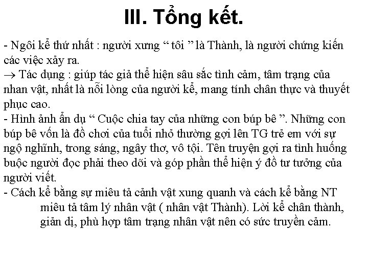 III. Tổng kết. - Ngôi kể thứ nhất : người xưng “ tôi ”