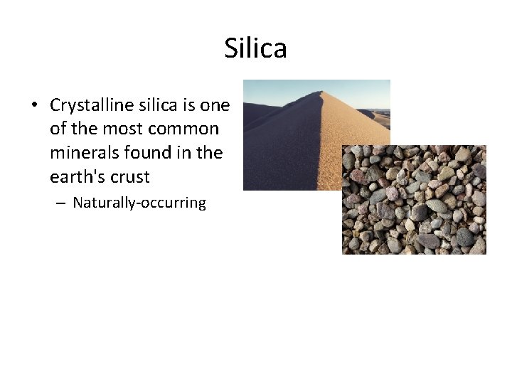 Silica • Crystalline silica is one of the most common minerals found in the Silica • Crystalline silica is one of the most common minerals found in the