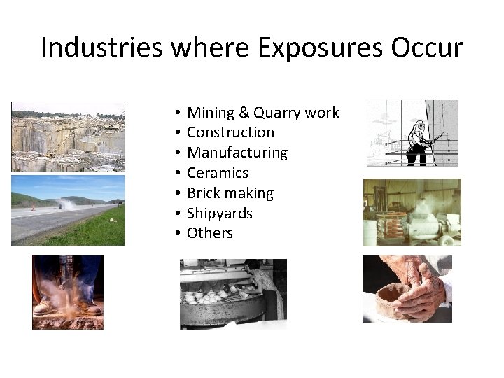Industries where Exposures Occur • • Mining & Quarry work Construction Manufacturing Ceramics Brick Industries where Exposures Occur • • Mining & Quarry work Construction Manufacturing Ceramics Brick