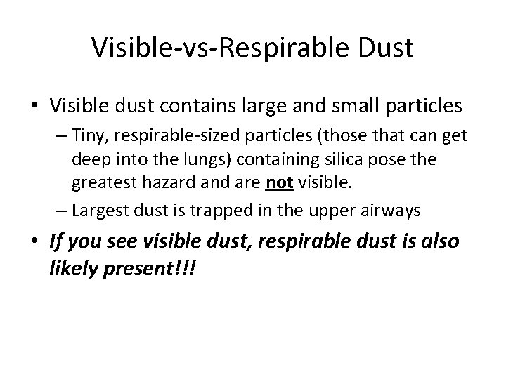Visible-vs-Respirable Dust • Visible dust contains large and small particles – Tiny, respirable-sized particles Visible-vs-Respirable Dust • Visible dust contains large and small particles – Tiny, respirable-sized particles