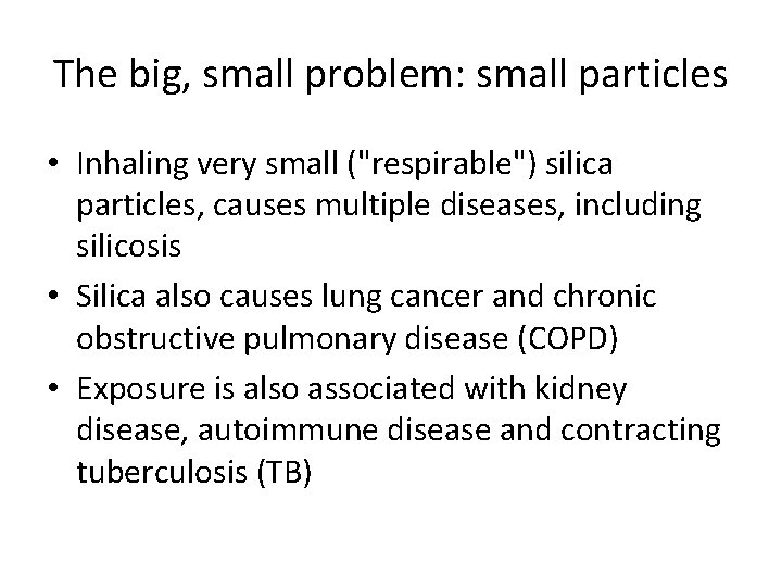 The big, small problem: small particles • Inhaling very small ("respirable") silica particles, causes The big, small problem: small particles • Inhaling very small ("respirable") silica particles, causes