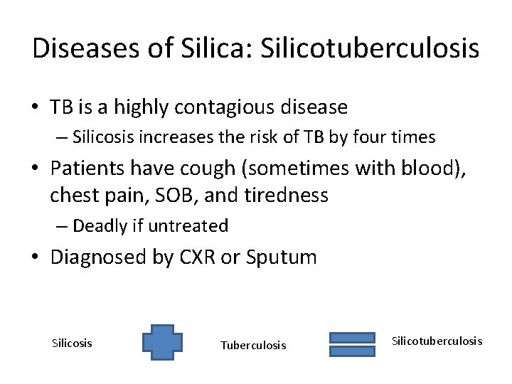 Diseases of Silica: Silicotuberculosis • TB is a highly contagious disease – Silicosis increases Diseases of Silica: Silicotuberculosis • TB is a highly contagious disease – Silicosis increases