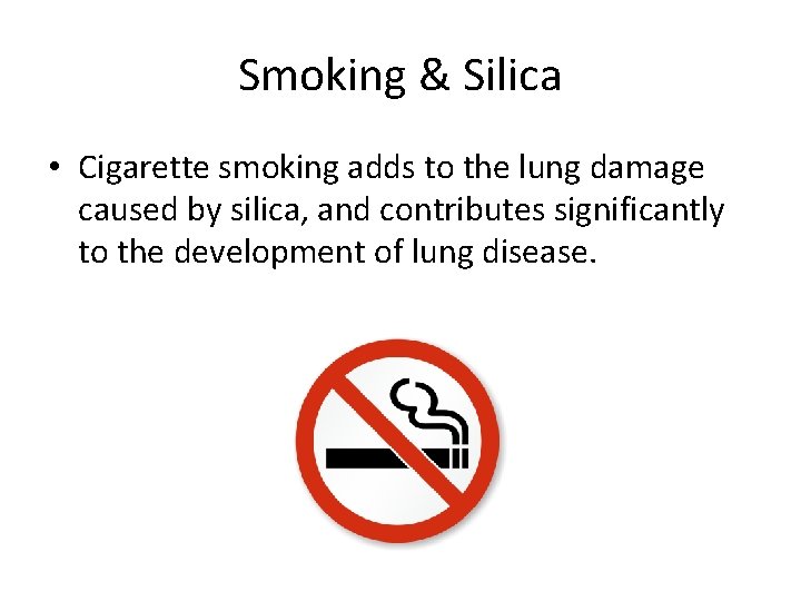 Smoking & Silica • Cigarette smoking adds to the lung damage caused by silica, Smoking & Silica • Cigarette smoking adds to the lung damage caused by silica,
