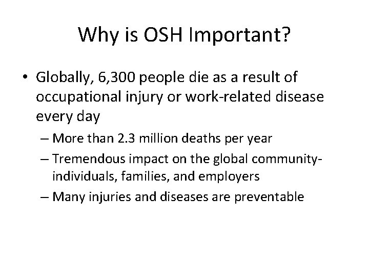 Why is OSH Important? • Globally, 6, 300 people die as a result of Why is OSH Important? • Globally, 6, 300 people die as a result of