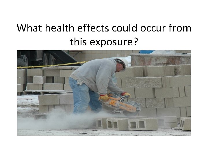 What health effects could occur from this exposure? What health effects could occur from this exposure?
