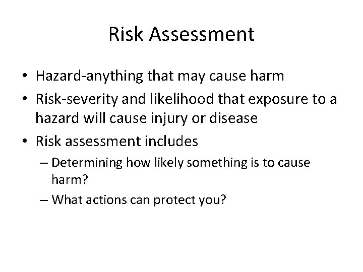 Risk Assessment • Hazard-anything that may cause harm • Risk-severity and likelihood that exposure Risk Assessment • Hazard-anything that may cause harm • Risk-severity and likelihood that exposure