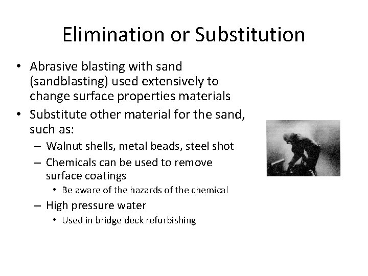 Elimination or Substitution • Abrasive blasting with sand (sandblasting) used extensively to change surface Elimination or Substitution • Abrasive blasting with sand (sandblasting) used extensively to change surface