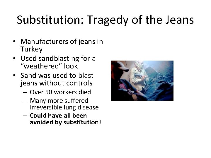 Substitution: Tragedy of the Jeans • Manufacturers of jeans in Turkey • Used sandblasting Substitution: Tragedy of the Jeans • Manufacturers of jeans in Turkey • Used sandblasting