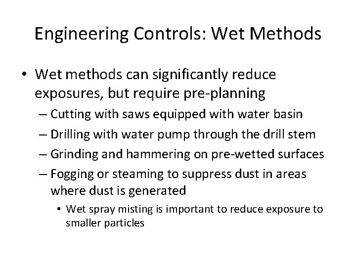 Engineering Controls: Wet Methods • Wet methods can significantly reduce exposures, but require pre-planning Engineering Controls: Wet Methods • Wet methods can significantly reduce exposures, but require pre-planning
