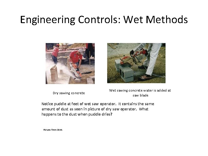 Engineering Controls: Wet Methods Dry sawing concrete Wet sawing concrete water is added at Engineering Controls: Wet Methods Dry sawing concrete Wet sawing concrete water is added at