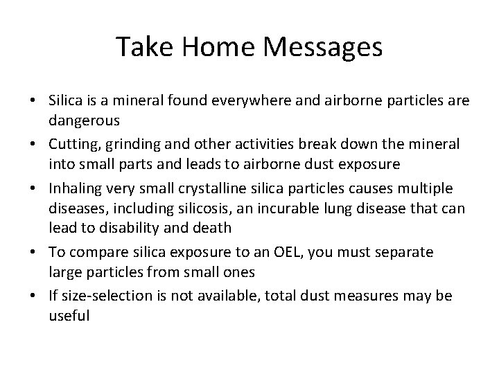 Take Home Messages • Silica is a mineral found everywhere and airborne particles are Take Home Messages • Silica is a mineral found everywhere and airborne particles are