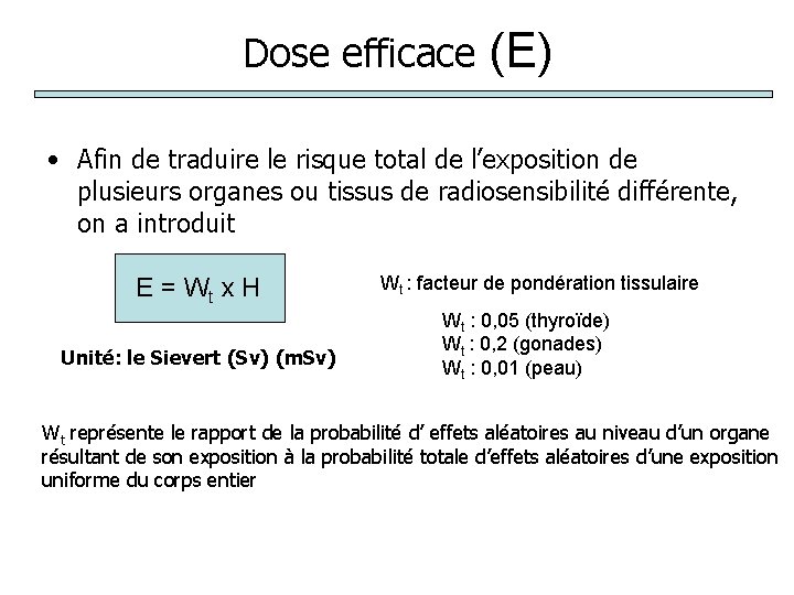 Dose efficace (E) • Afin de traduire le risque total de l’exposition de plusieurs