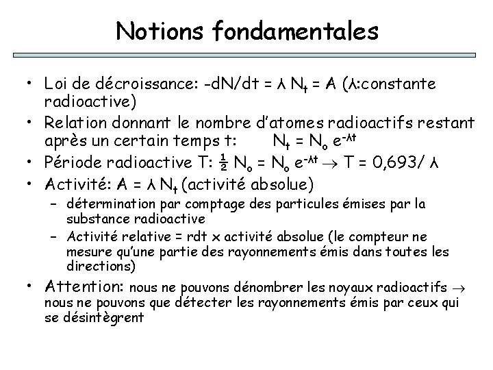 Notions fondamentales • Loi de décroissance: -d. N/dt = λ Nt = A (λ: