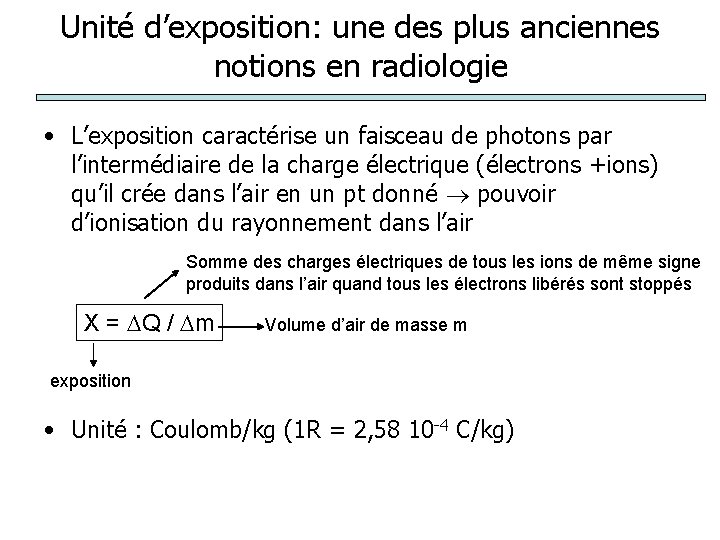 Unité d’exposition: une des plus anciennes notions en radiologie • L’exposition caractérise un faisceau