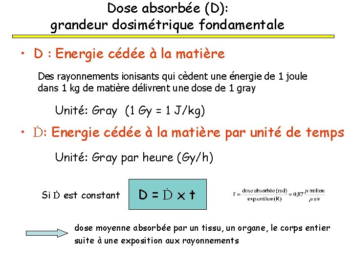 Dose absorbée (D): grandeur dosimétrique fondamentale • D : Energie cédée à la matière