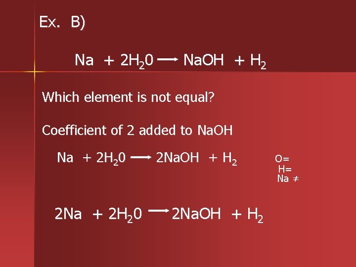 Ex. B) Na + 2 H 20 Na. OH + H 2 Which element