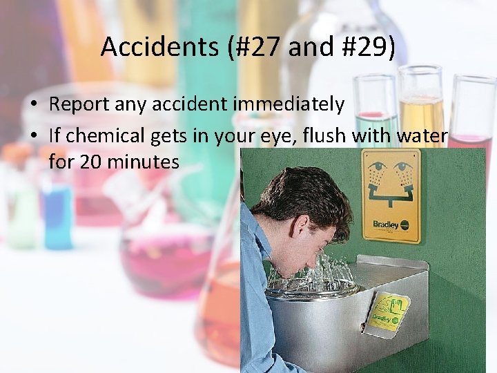 Accidents (#27 and #29) • Report any accident immediately • If chemical gets in