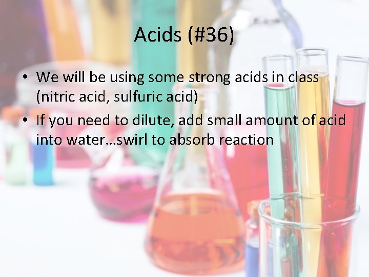 Acids (#36) • We will be using some strong acids in class (nitric acid,