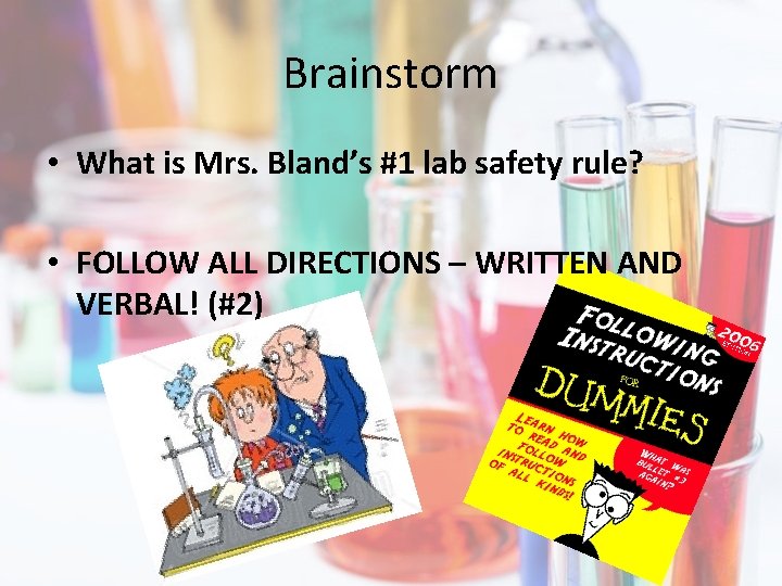 Brainstorm • What is Mrs. Bland’s #1 lab safety rule? • FOLLOW ALL DIRECTIONS