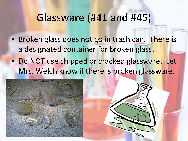 Glassware (#41 and #45) • Broken glass does not go in trash can. There