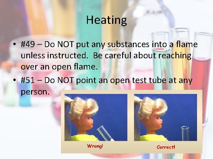 Heating • #49 – Do NOT put any substances into a flame unless instructed.