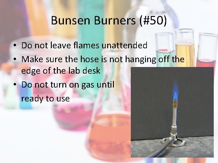 Bunsen Burners (#50) • Do not leave flames unattended • Make sure the hose