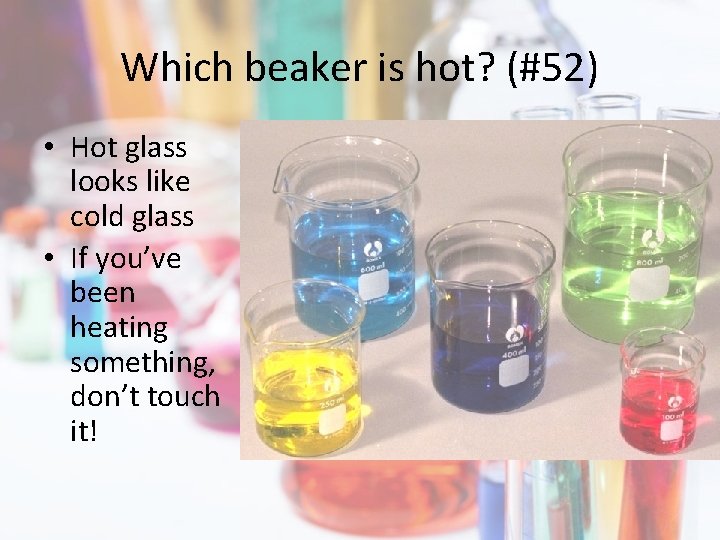 Which beaker is hot? (#52) • Hot glass looks like cold glass • If