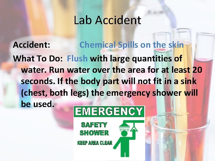 Lab Accident: Chemical Spills on the skin What To Do: Flush with large quantities