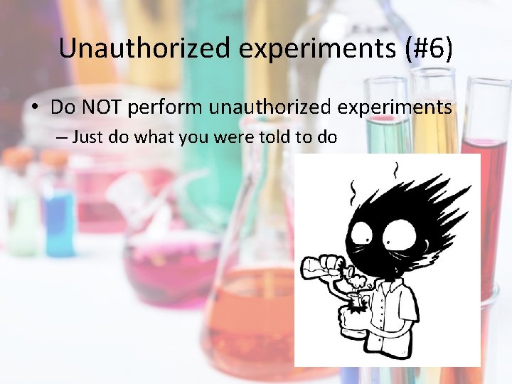 Unauthorized experiments (#6) • Do NOT perform unauthorized experiments – Just do what you