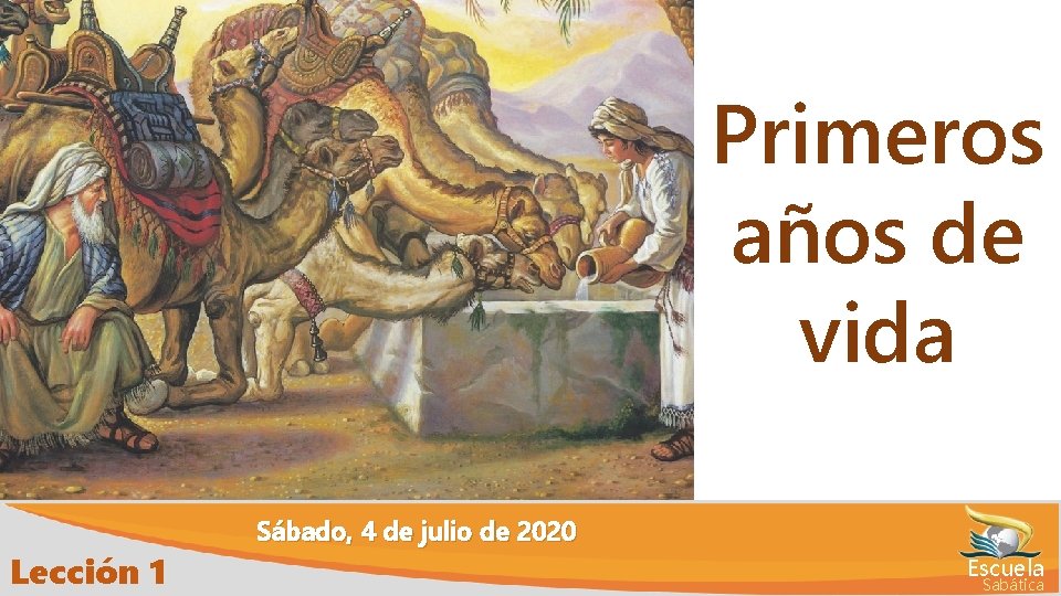 Primeros años de vida Lección 1 Sábado, 4 de julio de 2020 Escuela Sabática