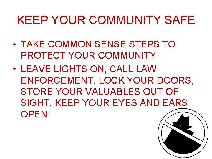 KEEP YOUR COMMUNITY SAFE • TAKE COMMON SENSE STEPS TO PROTECT YOUR COMMUNITY •