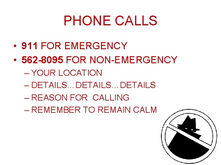 PHONE CALLS • 911 FOR EMERGENCY • 562 -8095 FOR NON-EMERGENCY – YOUR LOCATION