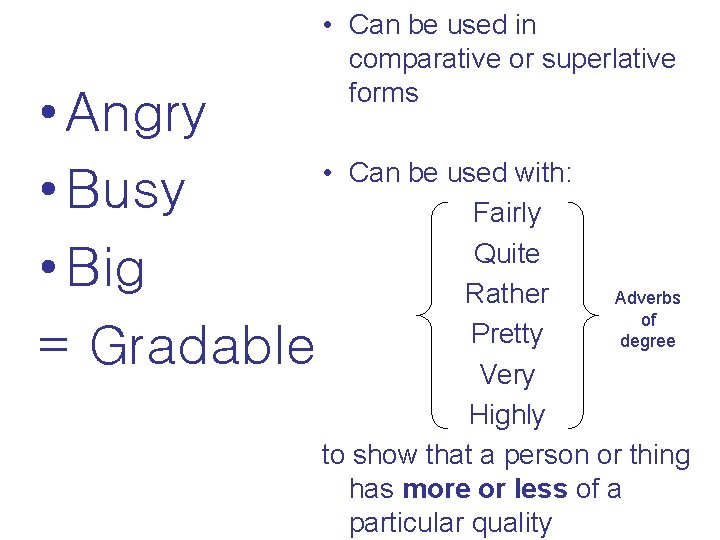  • Can be used in comparative or superlative forms • Angry • •