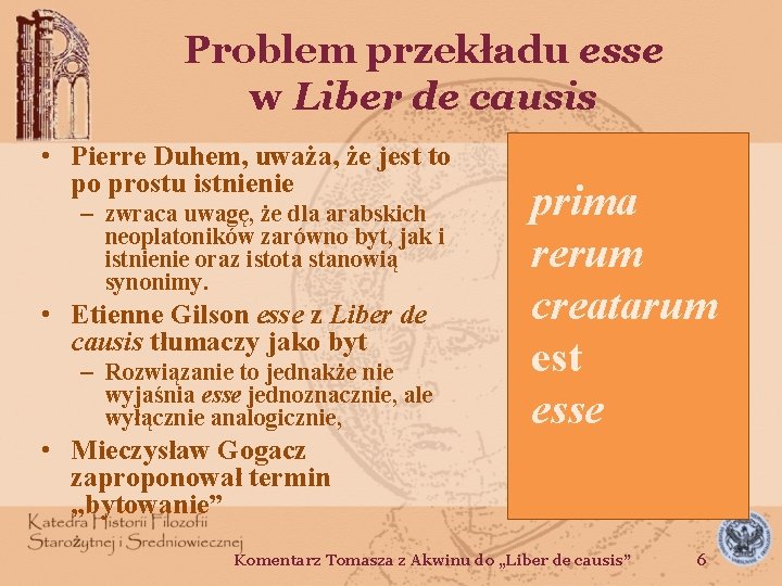 Problem przekładu esse w Liber de causis • Pierre Duhem, uważa, że jest to