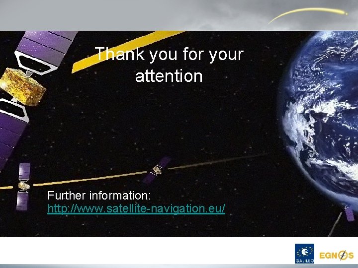 Thank you for your attention Further information: http: //www. satellite-navigation. eu/ 