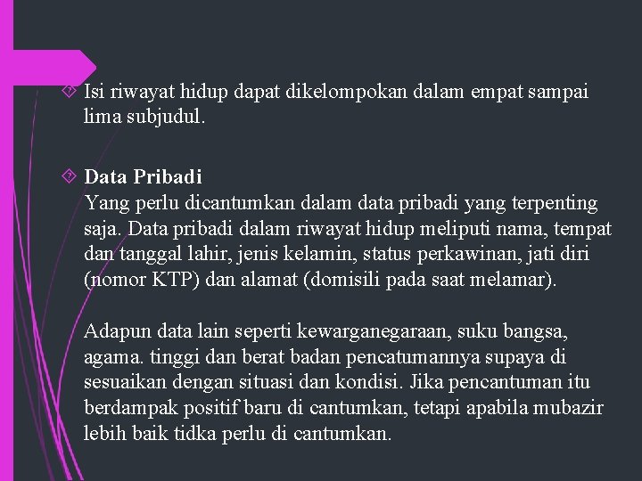  Isi riwayat hidup dapat dikelompokan dalam empat sampai lima subjudul. Data Pribadi Yang