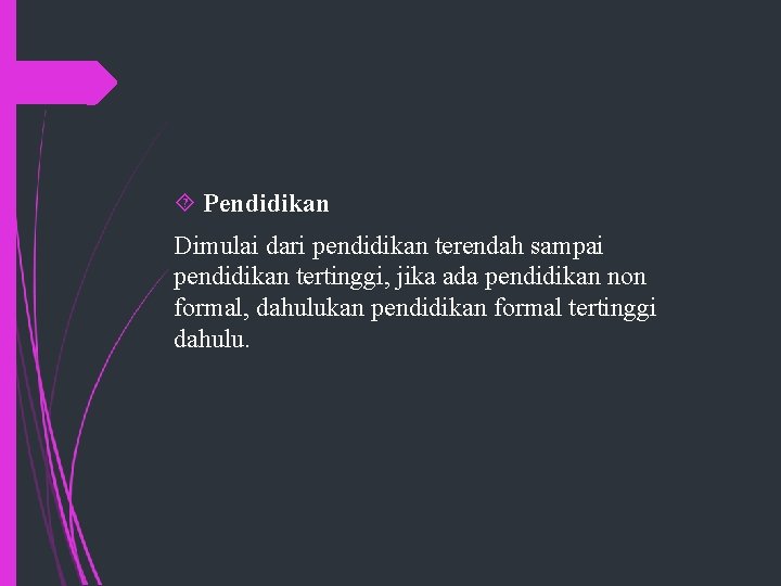  Pendidikan Dimulai dari pendidikan terendah sampai pendidikan tertinggi, jika ada pendidikan non formal,