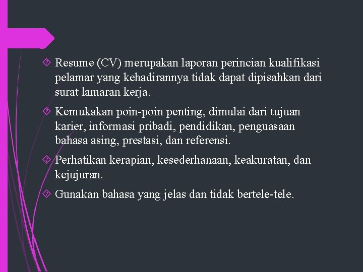  Resume (CV) merupakan laporan perincian kualifikasi pelamar yang kehadirannya tidak dapat dipisahkan dari