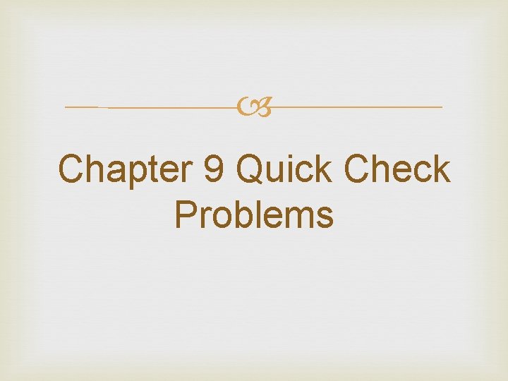  Chapter 9 Quick Check Problems 