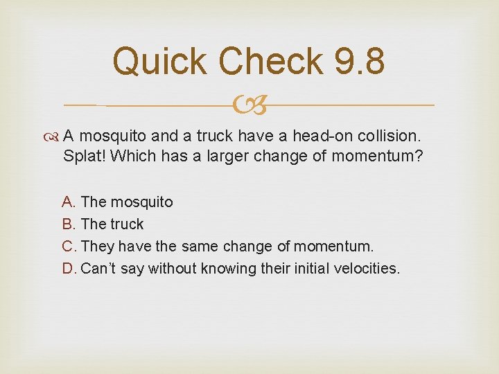 Quick Check 9. 8 A mosquito and a truck have a head-on collision. Splat! Quick Check 9. 8 A mosquito and a truck have a head-on collision. Splat!