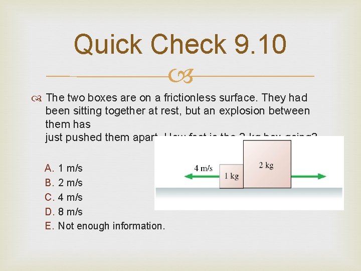 Quick Check 9. 10 The two boxes are on a frictionless surface. They had