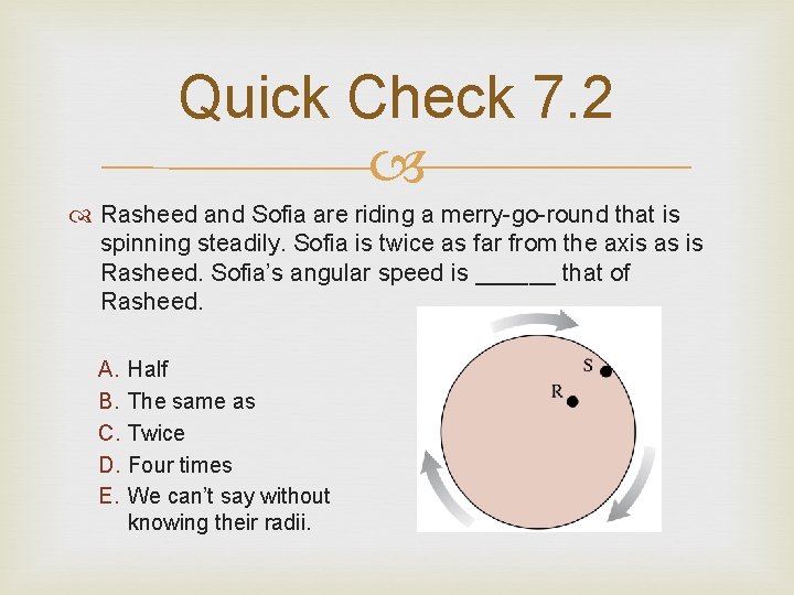 Quick Check 7. 2 Rasheed and Sofia are riding a merry-go-round that is spinning