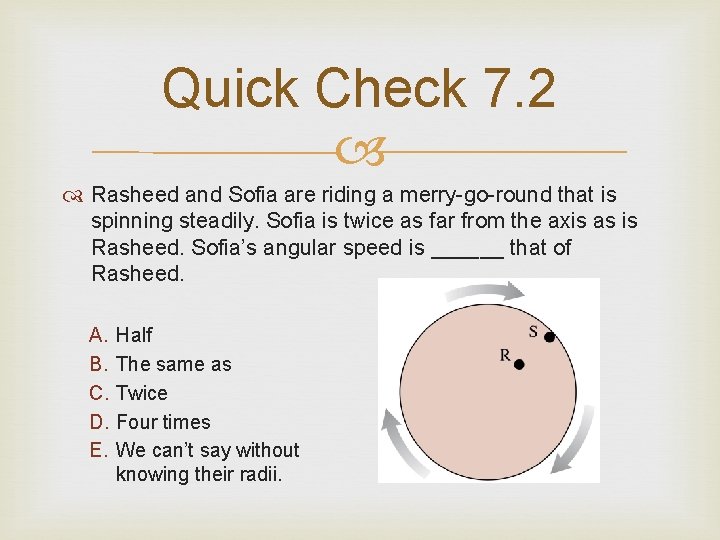 Quick Check 7. 2 Rasheed and Sofia are riding a merry-go-round that is spinning Quick Check 7. 2 Rasheed and Sofia are riding a merry-go-round that is spinning