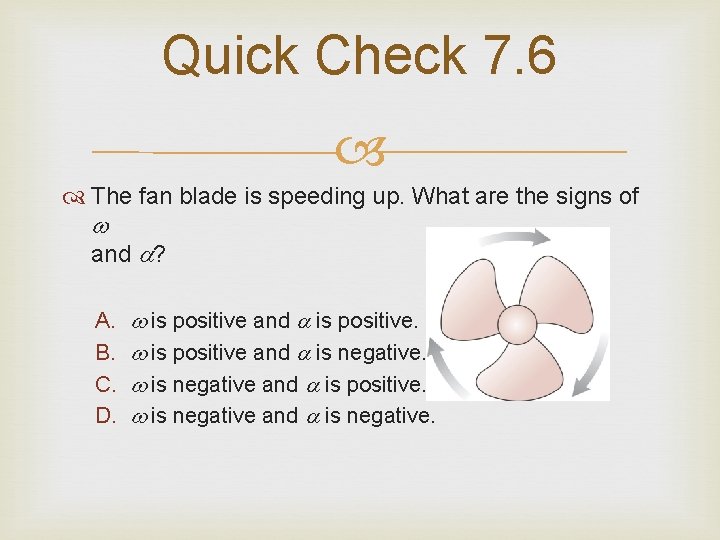 Quick Check 7. 6 The fan blade is speeding up. What are the signs
