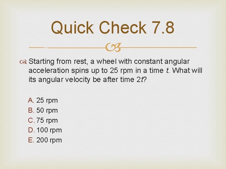 Quick Check 7. 8 Starting from rest, a wheel with constant angular acceleration spins