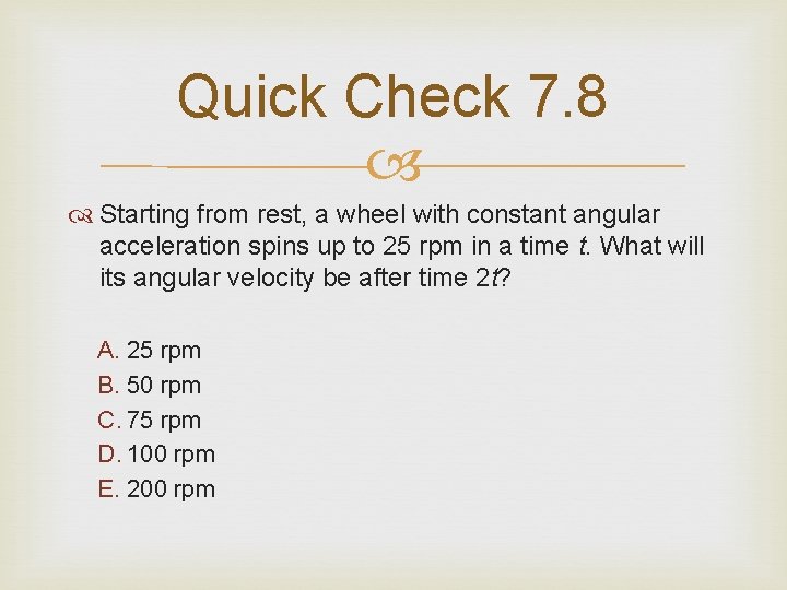 Quick Check 7. 8 Starting from rest, a wheel with constant angular acceleration spins Quick Check 7. 8 Starting from rest, a wheel with constant angular acceleration spins