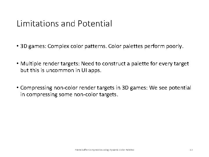 Limitations and Potential • 3 D games: Complex color patterns. Color palettes perform poorly. Limitations and Potential • 3 D games: Complex color patterns. Color palettes perform poorly.
