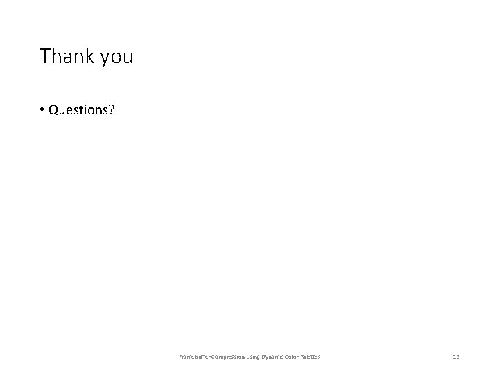 Thank you • Questions? Framebuffer Compression Using Dynamic Color Palettes 13 