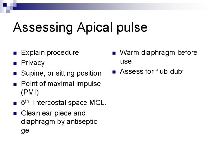 Assessing Apical pulse n n n Explain procedure Privacy Supine, or sitting position Point